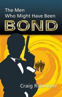 The Men Who Might Have Been Bond